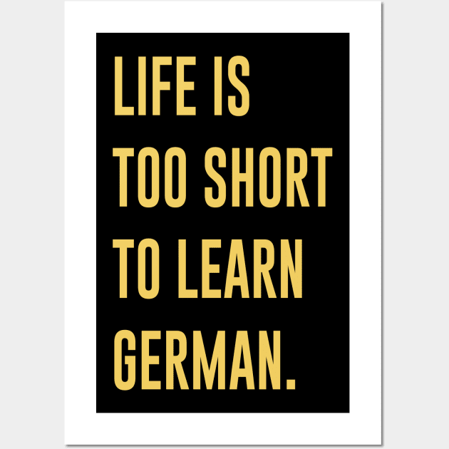 Life Is Too Short To Learn German Wall Art by amalya